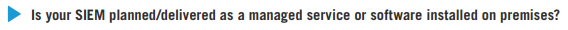 Is your SIEM planned/ delivered as a managed service or software on premises?